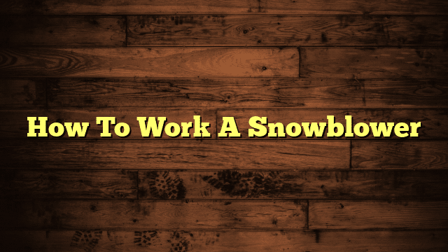 How To Work A Snowblower
