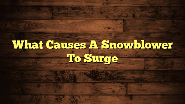 What Causes A Snowblower To Surge