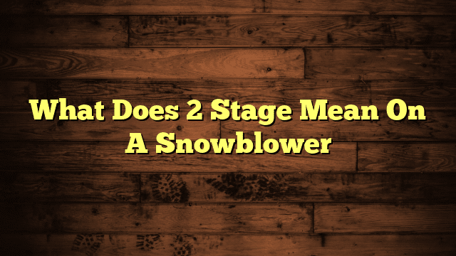 What Does 2 Stage Mean On A Snowblower