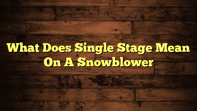What Does Single Stage Mean On A Snowblower