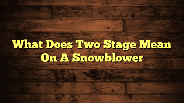 What Does Two Stage Mean On A Snowblower
