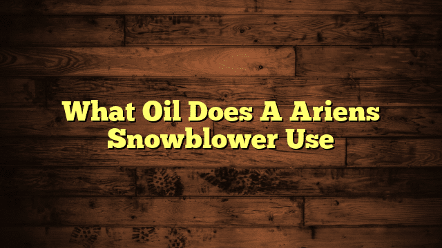 What Oil Does A Ariens Snowblower Use