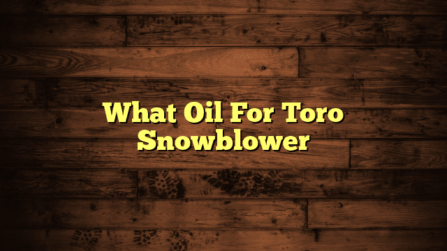 What Oil For Toro Snowblower