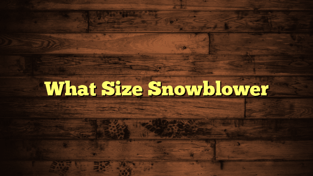 What Size Snowblower