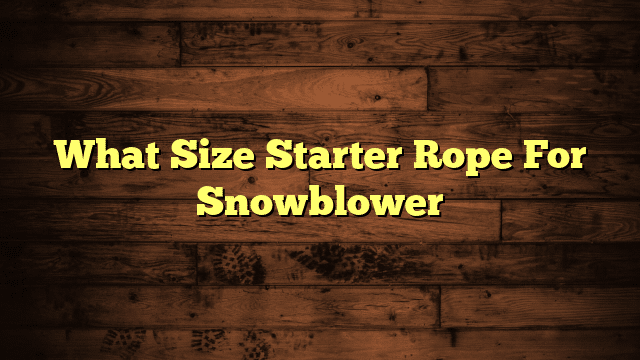 What Size Starter Rope For Snowblower