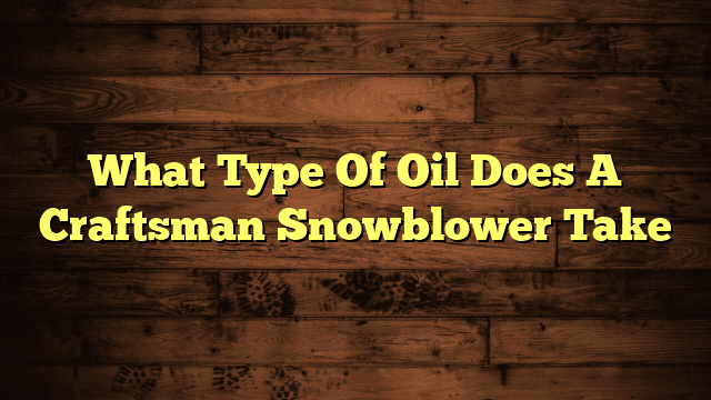 What Type Of Oil Does A Craftsman Snowblower Take