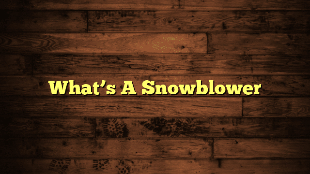 What’s A Snowblower