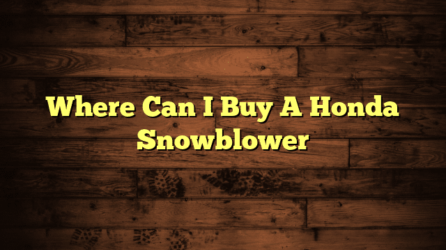 Where Can I Buy A Honda Snowblower
