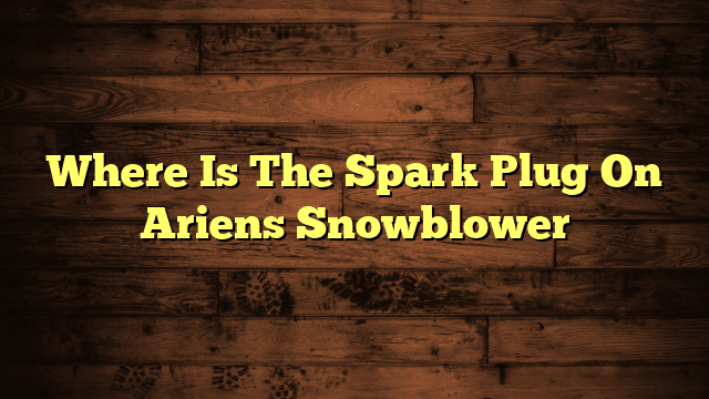 Where Is The Spark Plug On Ariens Snowblower