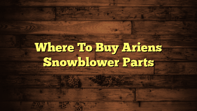 Where To Buy Ariens Snowblower Parts
