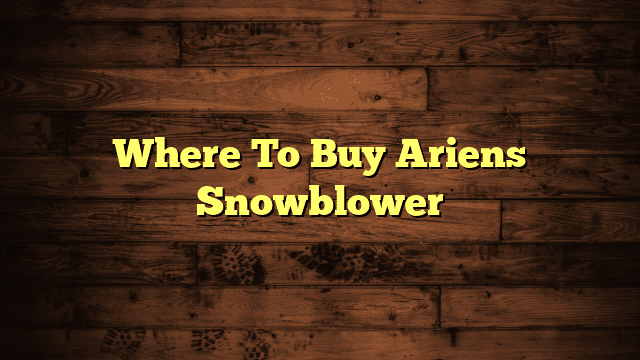 Where To Buy Ariens Snowblower