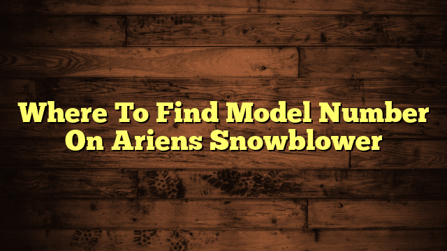 Where To Find Model Number On Ariens Snowblower