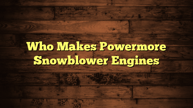 Who Makes Powermore Snowblower Engines