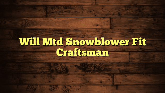 Will Mtd Snowblower Fit Craftsman