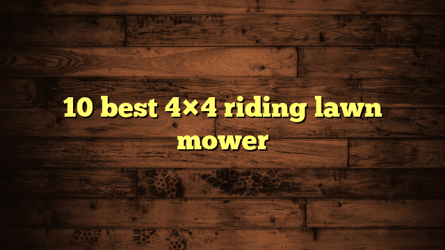 10 best 4×4 riding lawn mower