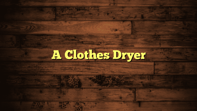 A Clothes Dryer