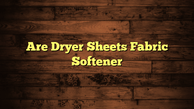 Are Dryer Sheets Fabric Softener