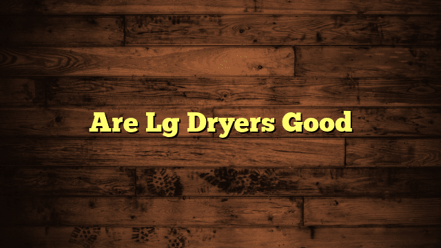 Are Lg Dryers Good