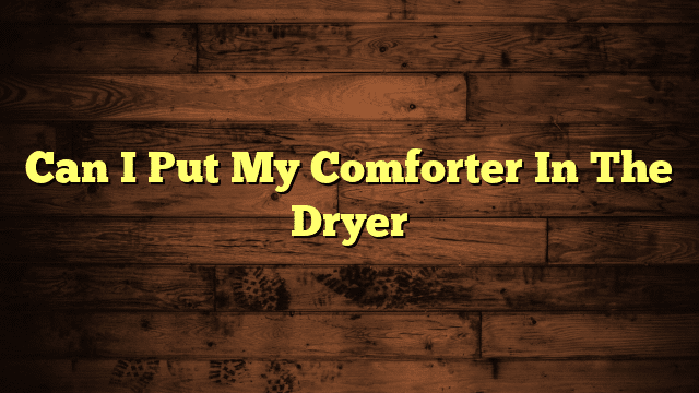 Can I Put My Comforter In The Dryer