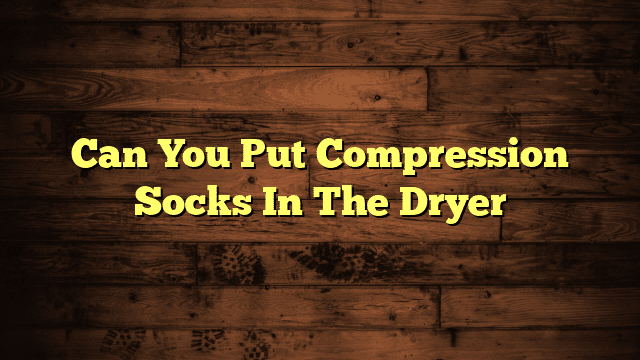 Can You Put Compression Socks In The Dryer