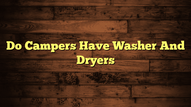 Do Campers Have Washer And Dryers