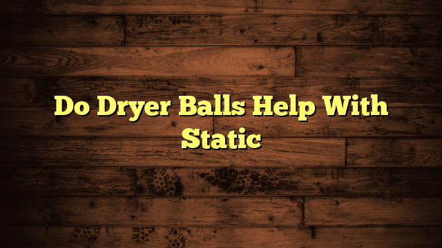 Do Dryer Balls Help With Static