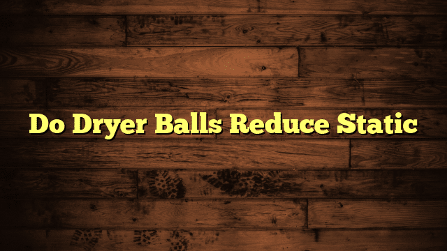 Do Dryer Balls Reduce Static