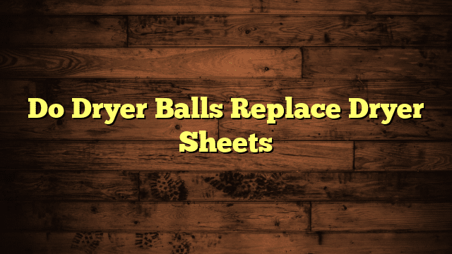 Do Dryer Balls Replace Dryer Sheets