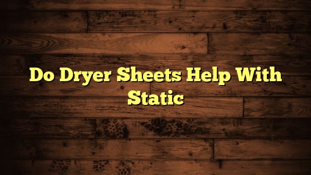 Do Dryer Sheets Help With Static