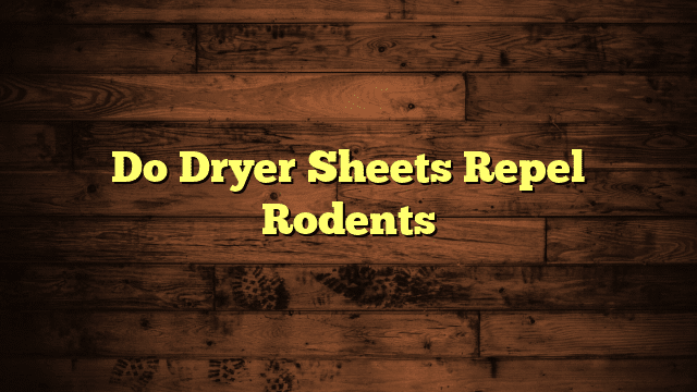 Do Dryer Sheets Repel Rodents