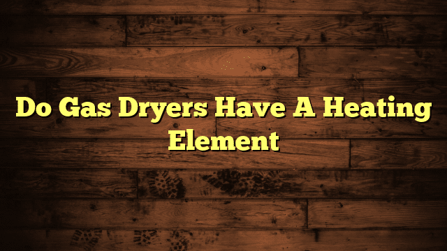 Do Gas Dryers Have A Heating Element