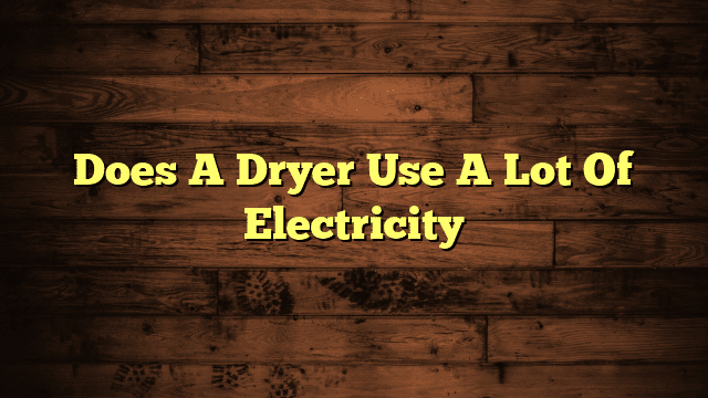 Does A Dryer Use A Lot Of Electricity