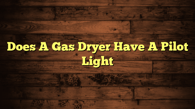Does A Gas Dryer Have A Pilot Light