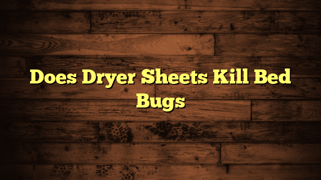 Does Dryer Sheets Kill Bed Bugs