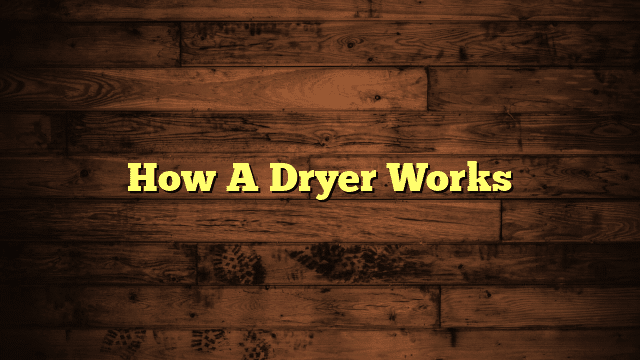 How A Dryer Works