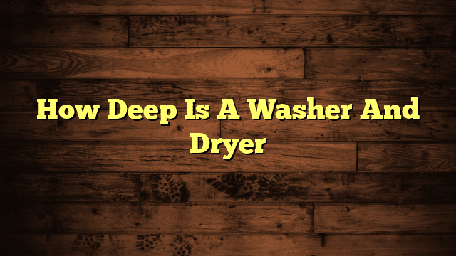 How Deep Is A Washer And Dryer