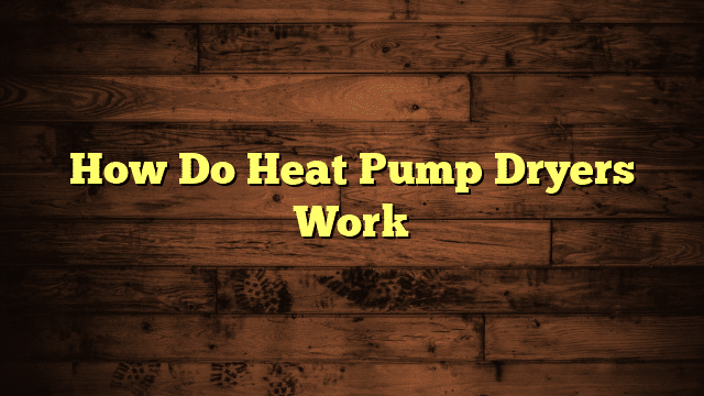How Do Heat Pump Dryers Work