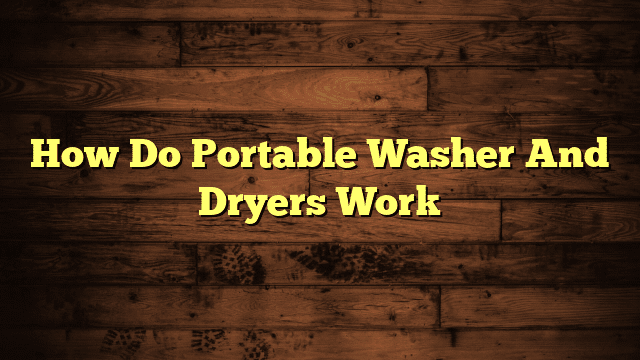 How Do Portable Washer And Dryers Work