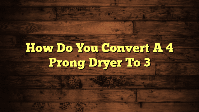 How Do You Convert A 4 Prong Dryer To 3
