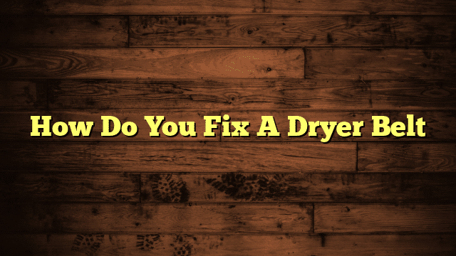 How Do You Fix A Dryer Belt