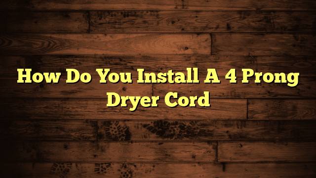 How Do You Install A 4 Prong Dryer Cord