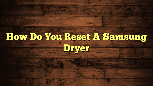 How Do You Reset A Samsung Dryer