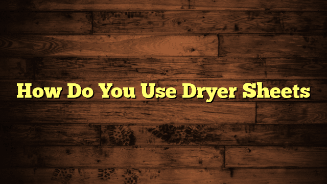 How Do You Use Dryer Sheets
