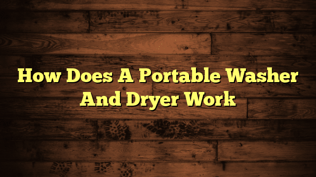 How Does A Portable Washer And Dryer Work