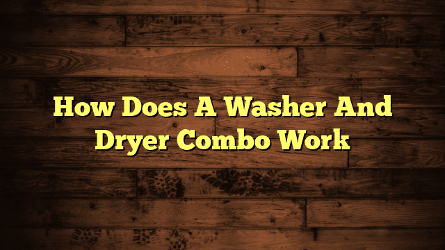 How Does A Washer And Dryer Combo Work