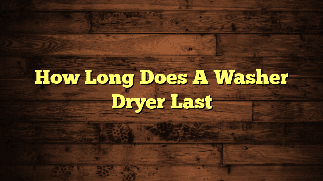 How Long Does A Washer Dryer Last