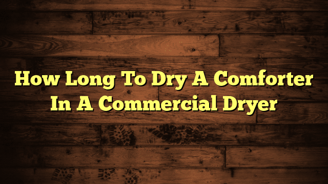 How Long To Dry A Comforter In A Commercial Dryer