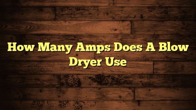 How Many Amps Does A Blow Dryer Use