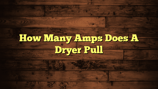 How Many Amps Does A Dryer Pull
