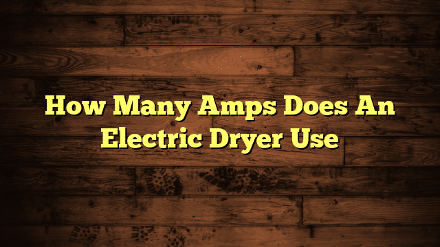 How Many Amps Does An Electric Dryer Use